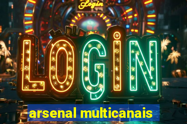 arsenal multicanais